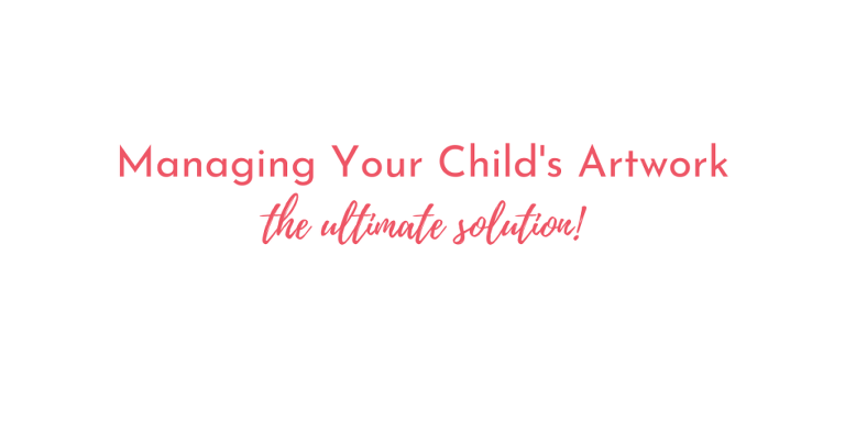 managing your child's art collection - step by step guide